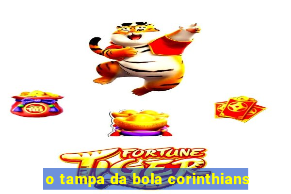 o tampa da bola corinthians